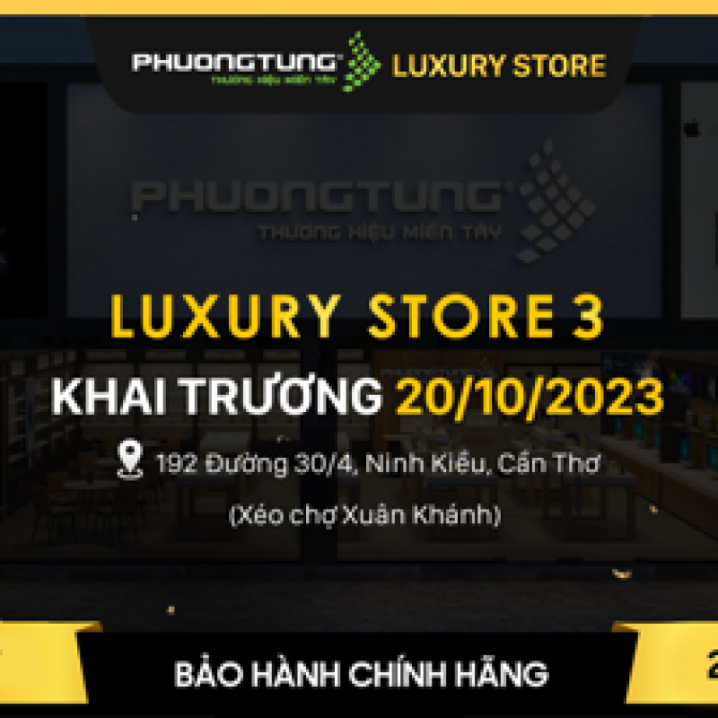 Tin HOT: Hân hoan chào đón Phương Tùng Luxury Store thứ 3 tại Cần Thơ khai trương vào ngày 20/10